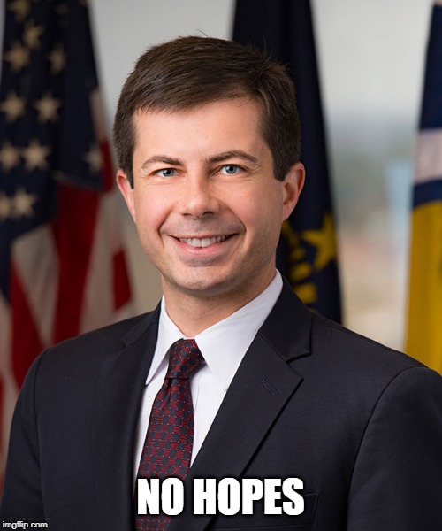 Buttigeig's dropped out of the race | NO HOPES | image tagged in pete buttigieg | made w/ Imgflip meme maker