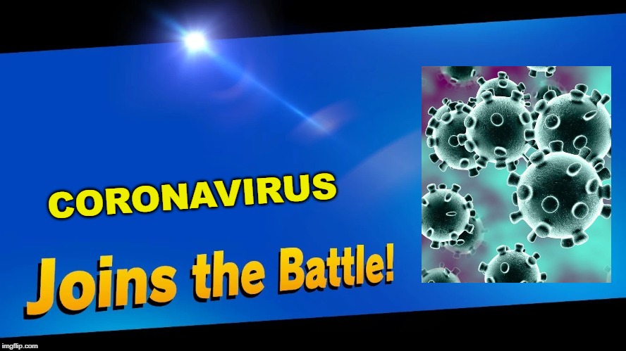 oh no | CORONAVIRUS | image tagged in blank joins the battle,super smash bros,coronavirus | made w/ Imgflip meme maker