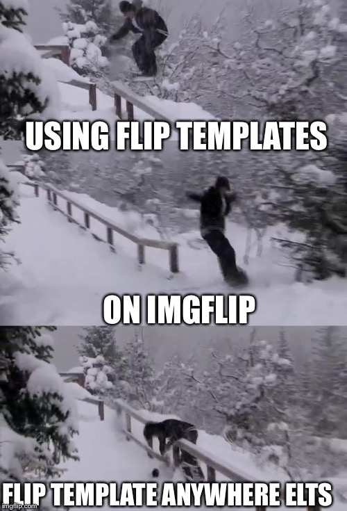 USING FLIP TEMPLATES ON IMGFLIP FLIP TEMPLATE ANYWHERE ELTS | made w/ Imgflip meme maker