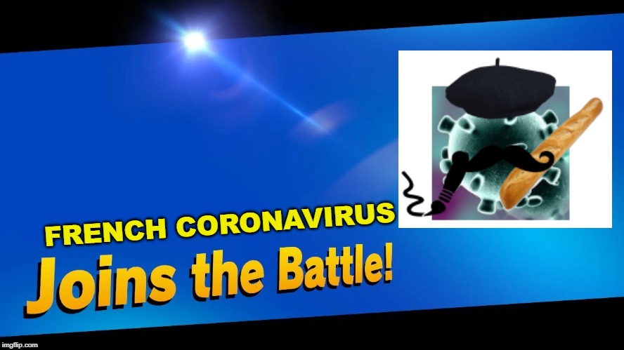 French | FRENCH CORONAVIRUS | image tagged in blank joins the battle | made w/ Imgflip meme maker