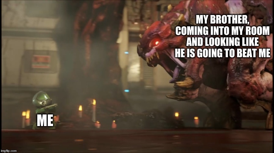toy doomguy | MY BROTHER, COMING INTO MY ROOM AND LOOKING LIKE HE IS GOING TO BEAT ME; ME | image tagged in toy doomguy | made w/ Imgflip meme maker