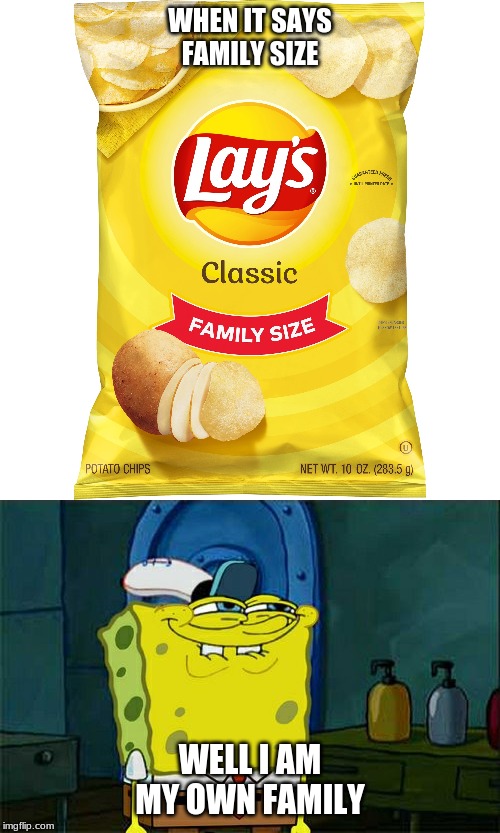 WHEN IT SAYS FAMILY SIZE; WELL I AM MY OWN FAMILY | image tagged in memes,dont you squidward | made w/ Imgflip meme maker