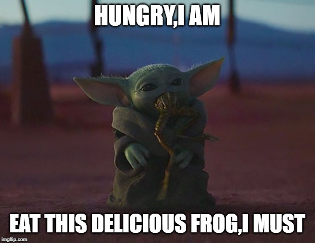 Baby yoda frog | HUNGRY,I AM; EAT THIS DELICIOUS FROG,I MUST | image tagged in baby yoda frog | made w/ Imgflip meme maker
