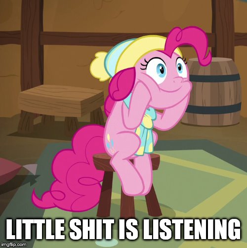 LISTEN HERE YOU LITTLE SHIT! | LITTLE SHIT IS LISTENING | image tagged in reaction,now listen here you little shit,my little pony | made w/ Imgflip meme maker