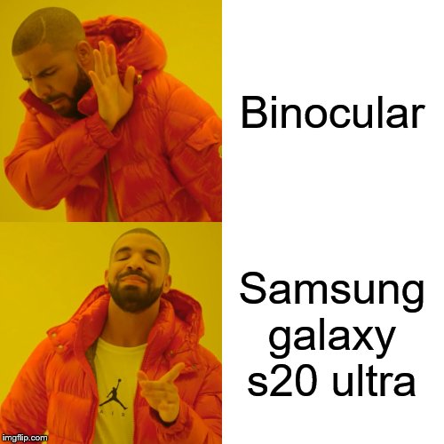 Drake Hotline Bling Meme | Binocular; Samsung galaxy s20 ultra | image tagged in memes,drake hotline bling | made w/ Imgflip meme maker