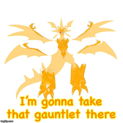 I’m gonna take that gauntlet there | image tagged in prisam the necrozma | made w/ Imgflip meme maker