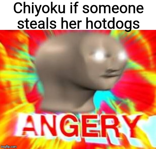 Her hotdog is sacred | Chiyoku if someone steals her hotdogs | image tagged in oc,memes,hotdogs | made w/ Imgflip meme maker