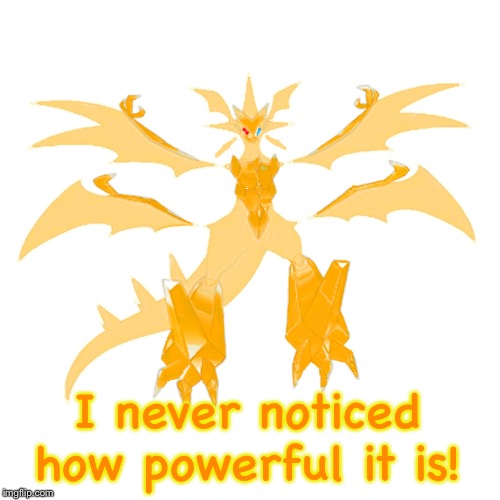 I never noticed how powerful it is! | image tagged in prisam the necrozma | made w/ Imgflip meme maker
