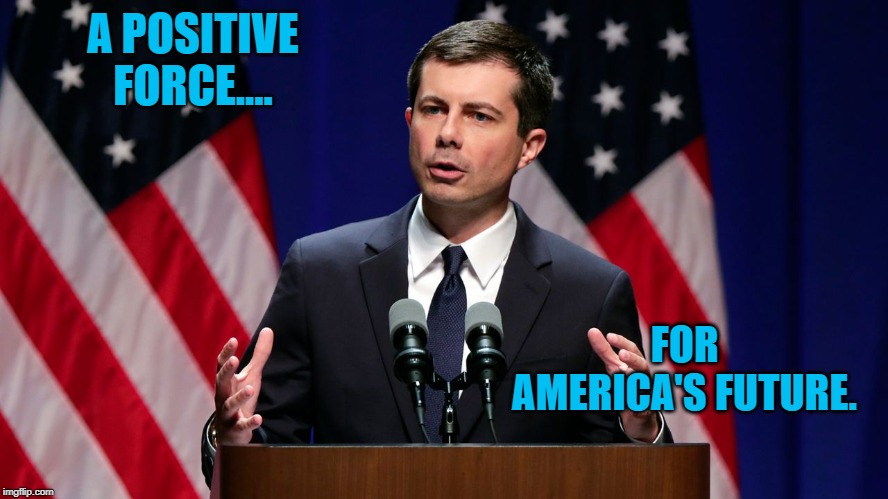 Just Plain Pete | A POSITIVE FORCE.... FOR AMERICA'S FUTURE. | image tagged in politics | made w/ Imgflip meme maker