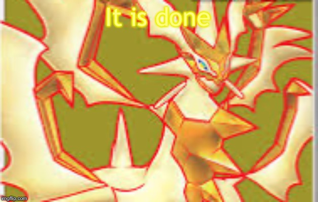 Fineart necrozma | It is done | image tagged in fineart necrozma | made w/ Imgflip meme maker