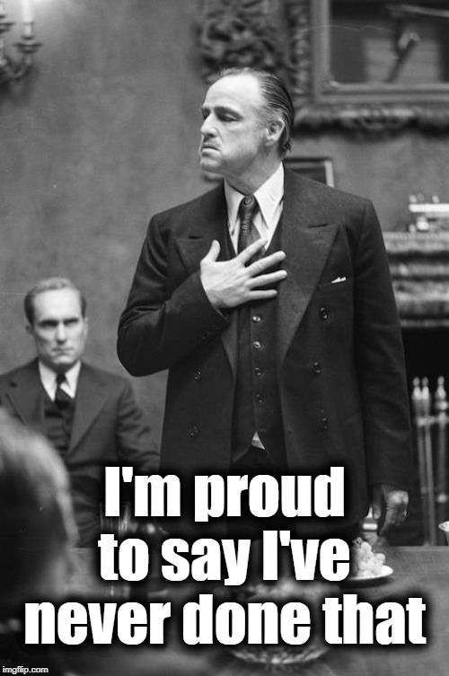 proud | I'm proud to say I've never done that | image tagged in proud | made w/ Imgflip meme maker