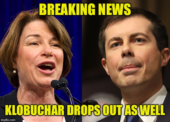 Cringing at the fact a couple of the more likeable moderate Democrats are out, leaving Biden and Bloomberg. Yuck | BREAKING NEWS; KLOBUCHAR DROPS OUT AS WELL | image tagged in klobuchar and buttigieg,biden,joe biden,primary,2020 elections,democrats | made w/ Imgflip meme maker