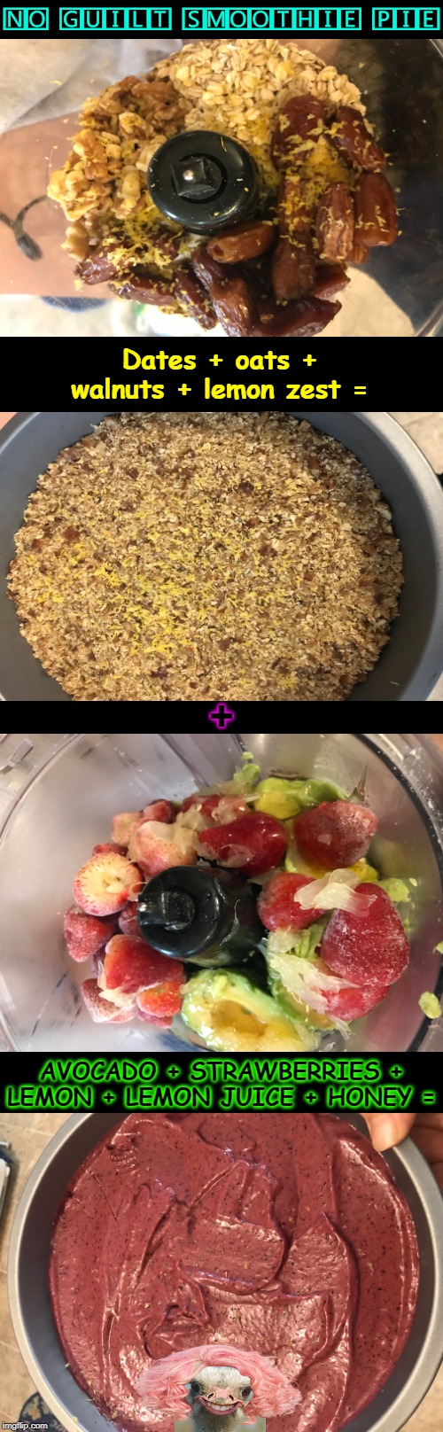 pickiness | 🄽🄾  🄶🅄🄸🄻🅃  🅂🄼🄾🄾🅃🄷🄸🄴  🄿🄸🄴; Dates + oats + walnuts + lemon zest =; +; AVOCADO + STRAWBERRIES + LEMON + LEMON JUICE + HONEY = | image tagged in pickiness | made w/ Imgflip meme maker