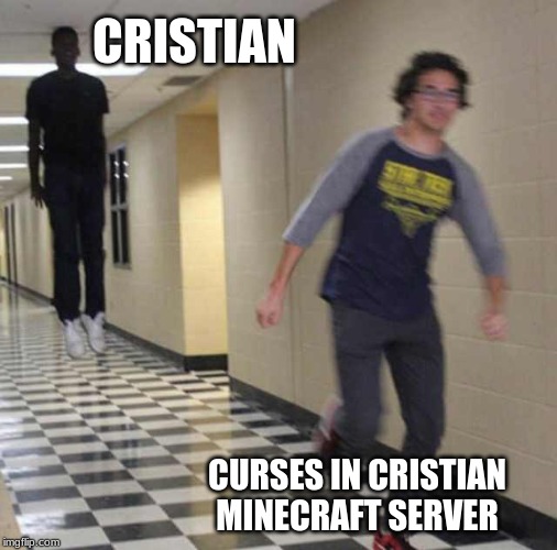 floating boy chasing running boy | CRISTIAN; CURSES IN CRISTIAN MINECRAFT SERVER | image tagged in floating boy chasing running boy | made w/ Imgflip meme maker