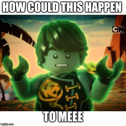 Cole Ninjago Season 6 2 | HOW COULD THIS HAPPEN; TO MEEE | image tagged in cole ninjago season 6 2 | made w/ Imgflip meme maker