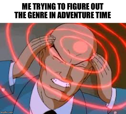Lex luthor thinking | ME TRYING TO FIGURE OUT THE GENRE IN ADVENTURE TIME | image tagged in lex luthor,thinking,memes,funny,funny memes,meme | made w/ Imgflip meme maker
