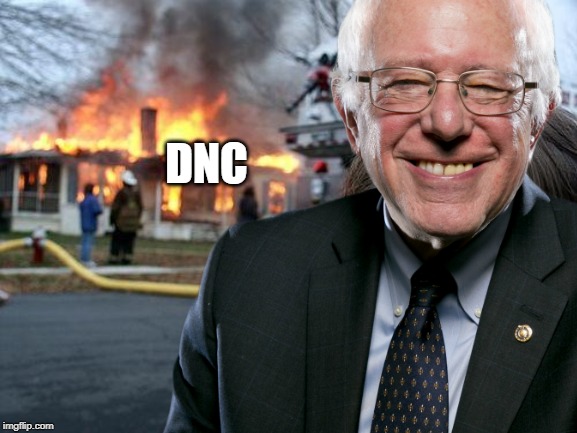 Berning Down The House | DNC | image tagged in bernie sanders,meme,disaster girl,dnc | made w/ Imgflip meme maker