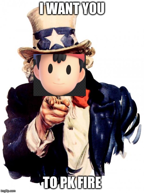Uncle Sam Meme | I WANT YOU; TO PK FIRE | image tagged in memes,uncle sam | made w/ Imgflip meme maker