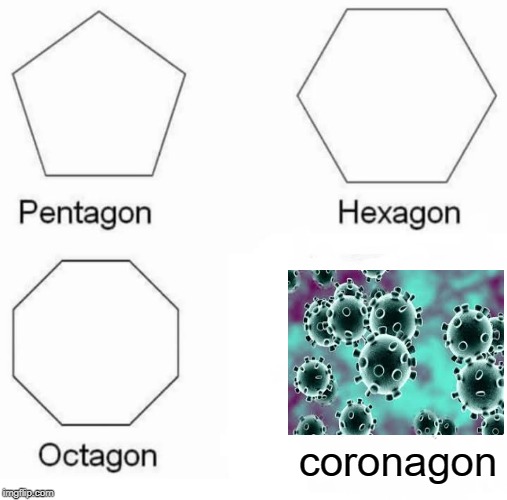 Pentagon Hexagon Octagon Meme | coronagon | image tagged in memes,pentagon hexagon octagon | made w/ Imgflip meme maker