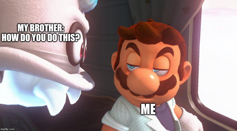 Super Mario Odyssey Cutscene Meme | MY BROTHER: HOW DO YOU DO THIS? ME | image tagged in super mario odyssey cutscene meme | made w/ Imgflip meme maker