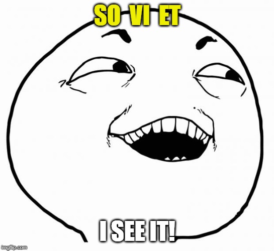 i see what you did there | SO  VI  ET I SEE IT! | image tagged in i see what you did there | made w/ Imgflip meme maker