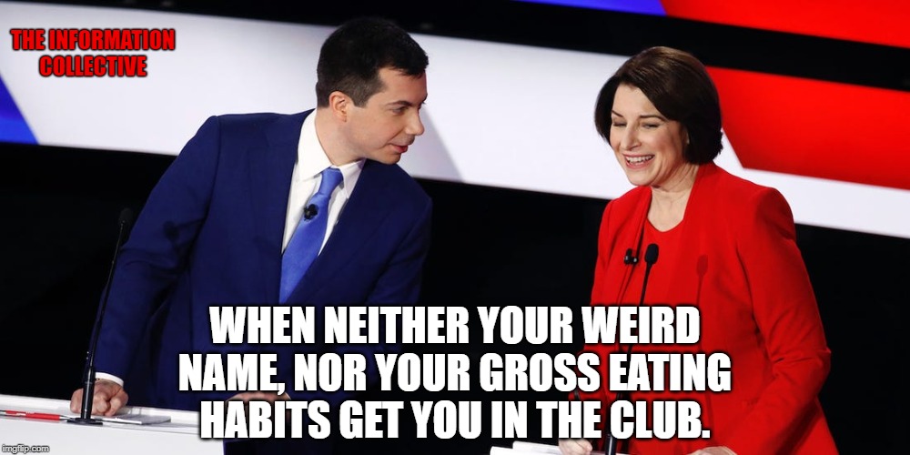 Wait...which one has the gross eating habits again? | THE INFORMATION COLLECTIVE; WHEN NEITHER YOUR WEIRD NAME, NOR YOUR GROSS EATING HABITS GET YOU IN THE CLUB. | image tagged in memes,politics,democrats,election 2020,epic fail,dnc | made w/ Imgflip meme maker