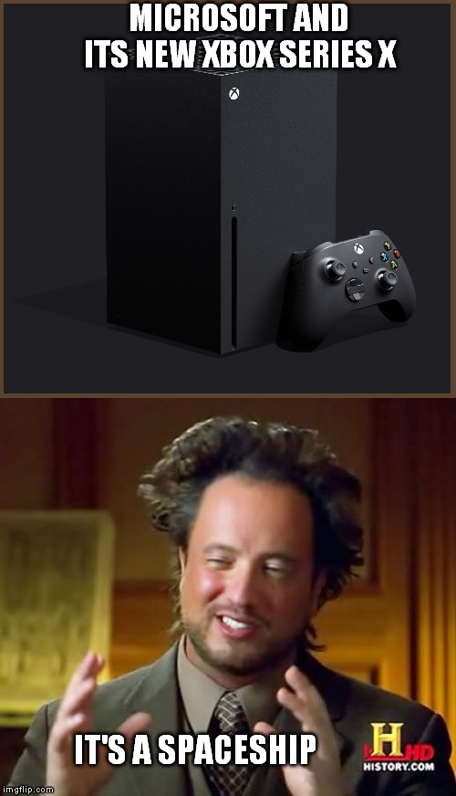 Ancient Aliens | MICROSOFT AND ITS NEW XBOX SERIES X; IT'S A SPACESHIP | image tagged in memes,ancient aliens | made w/ Imgflip meme maker
