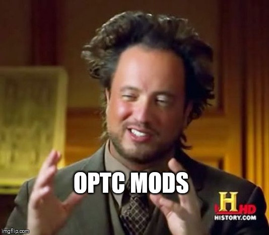 Ancient Aliens Meme | OPTC MODS | image tagged in memes,ancient aliens | made w/ Imgflip meme maker