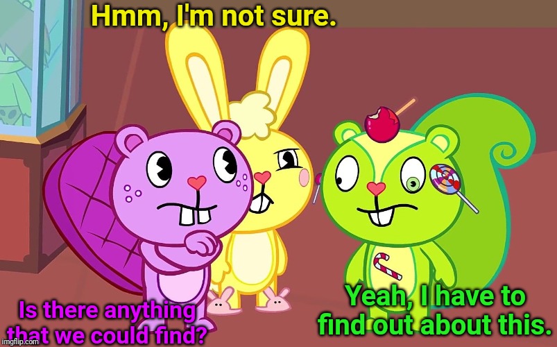 HTF Boys | Hmm, I'm not sure. Is there anything that we could find? Yeah, I have to find out about this. | image tagged in htf boys,happy tree friends,animation,cartoon | made w/ Imgflip meme maker