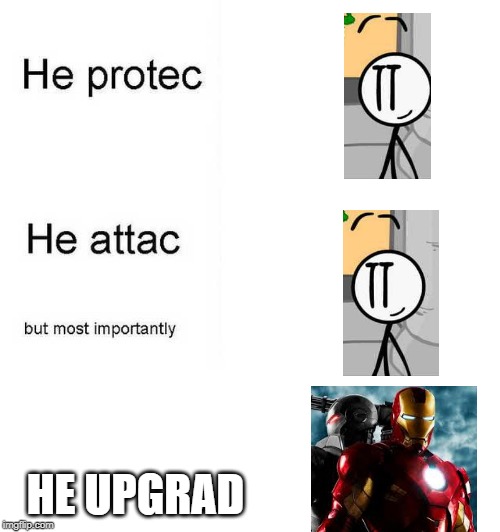 He protec he attac but most importantly | HE UPGRAD | image tagged in he protec he attac but most importantly | made w/ Imgflip meme maker