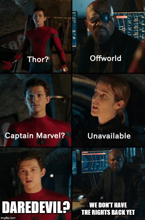 Thor off-world captain marvel unavailable | DAREDEVIL? WE DON'T HAVE THE RIGHTS BACK YET | image tagged in thor off-world captain marvel unavailable | made w/ Imgflip meme maker
