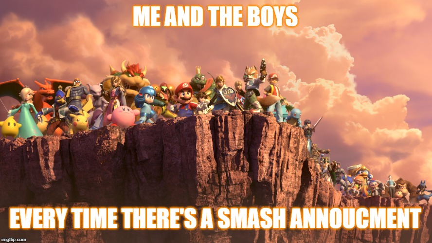 We need one now | ME AND THE BOYS; EVERY TIME THERE'S A SMASH ANNOUCMENT | image tagged in me and the boys smash bros,super smash bros,dlc,announcement | made w/ Imgflip meme maker