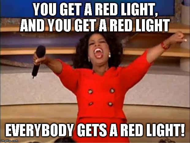 Driving in Melbourne |  YOU GET A RED LIGHT, AND YOU GET A RED LIGHT; EVERYBODY GETS A RED LIGHT! | image tagged in driving,melbourne,australia,meme,liveable,daniel andrews | made w/ Imgflip meme maker