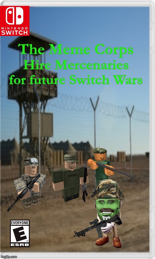 Just In case... | The Meme Corps; Hire Mercenaries for future Switch Wars | image tagged in meme,marine corps | made w/ Imgflip meme maker