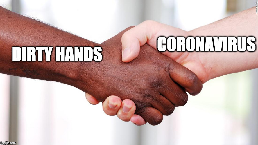 DIRTY HANDS; CORONAVIRUS | image tagged in coronavirus,corona virus | made w/ Imgflip meme maker
