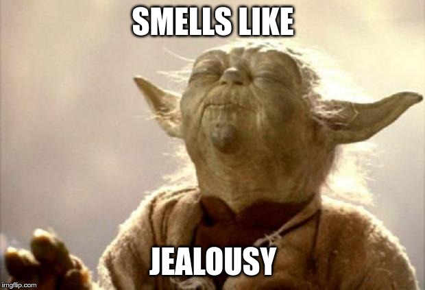 yoda smell | SMELLS LIKE JEALOUSY | image tagged in yoda smell | made w/ Imgflip meme maker