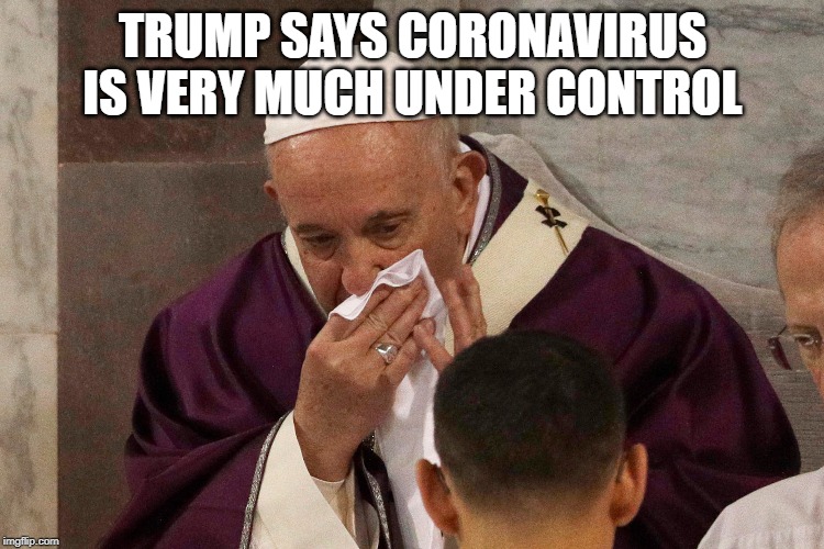 The Sick Man of Europe | TRUMP SAYS CORONAVIRUS IS VERY MUCH UNDER CONTROL | image tagged in the sick man of europe | made w/ Imgflip meme maker