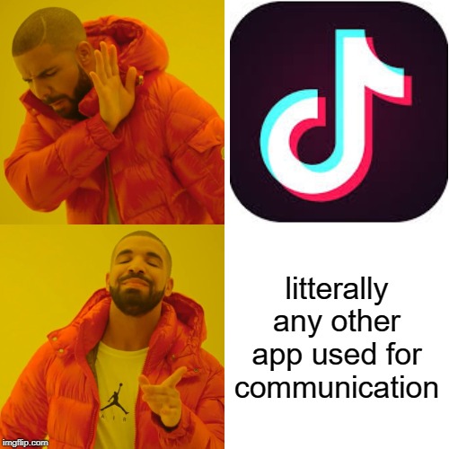 Drake Hotline Bling |  litterally any other app used for communication | image tagged in memes,drake hotline bling | made w/ Imgflip meme maker