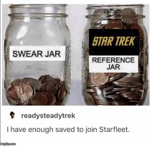 just wait till you see my Star Wars jar... | image tagged in star trek | made w/ Imgflip meme maker