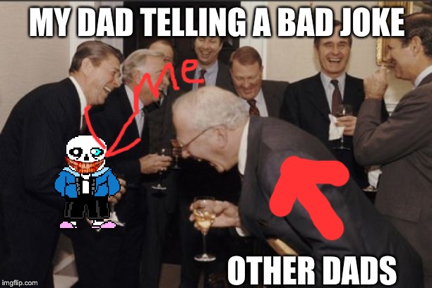 Laughing Men In Suits Meme | MY DAD TELLING A BAD JOKE; OTHER DADS | image tagged in memes,laughing men in suits | made w/ Imgflip meme maker