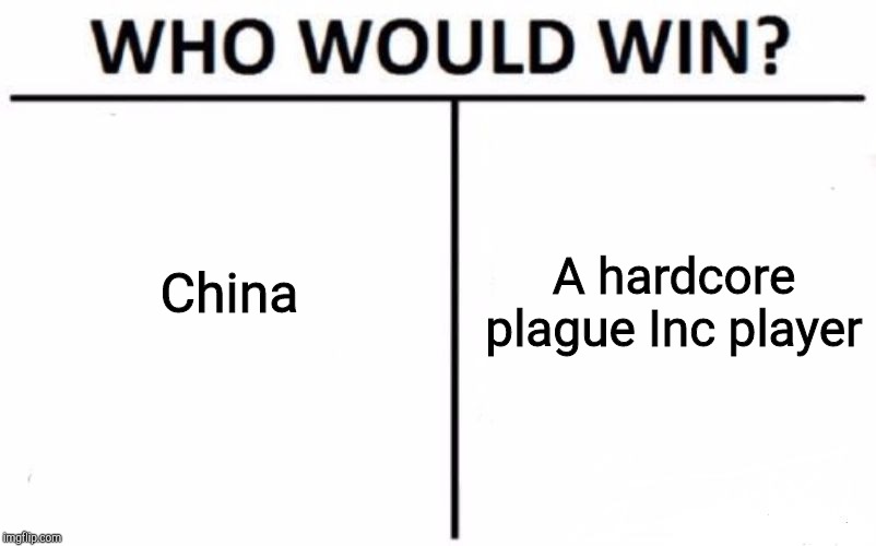 Who Would Win? | China; A hardcore plague Inc player | image tagged in memes,who would win | made w/ Imgflip meme maker