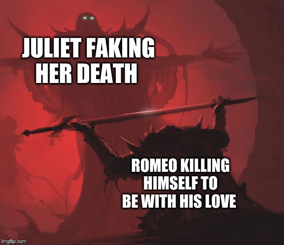 Man giving sword to larger man | JULIET FAKING HER DEATH; ROMEO KILLING HIMSELF TO BE WITH HIS LOVE | image tagged in man giving sword to larger man | made w/ Imgflip meme maker