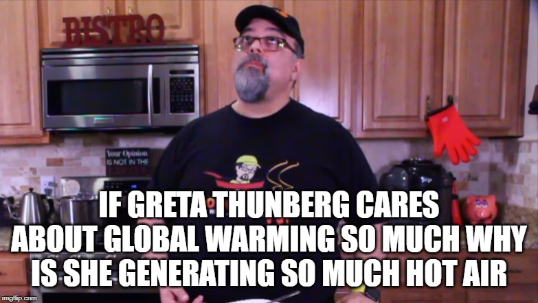 The Contemplating Boomer | IF GRETA THUNBERG CARES ABOUT GLOBAL WARMING SO MUCH WHY IS SHE GENERATING SO MUCH HOT AIR | image tagged in the contemplating boomer | made w/ Imgflip meme maker