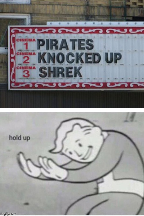 pirates knocked up shrek | image tagged in lol,memes,meme,fallout hold up | made w/ Imgflip meme maker