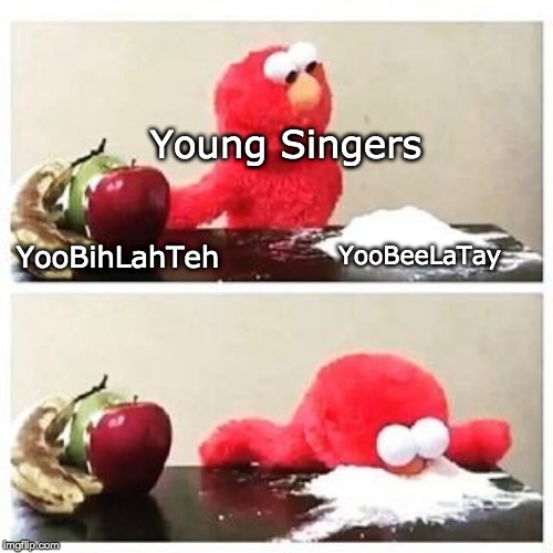 Young Singers | Young Singers; YooBihLahTeh; YooBeeLaTay | made w/ Imgflip meme maker