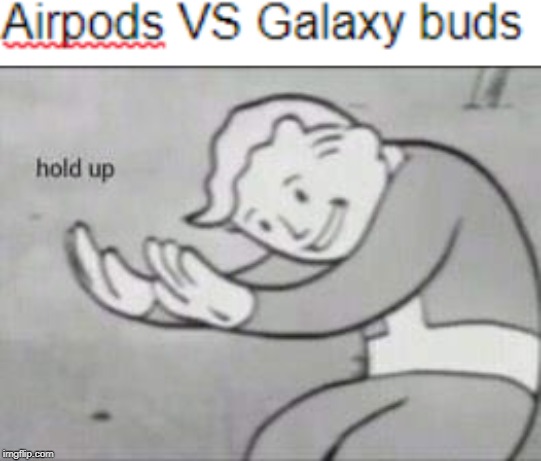 Why are airpods not a word???? | image tagged in fallout hold up,airpods,typo,galaxy | made w/ Imgflip meme maker