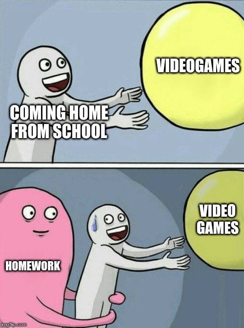 Running Away Balloon | VIDEOGAMES; COMING HOME FROM SCHOOL; VIDEO GAMES; HOMEWORK | image tagged in memes,running away balloon | made w/ Imgflip meme maker