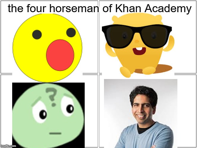 Blank Comic Panel 2x2 | the four horseman of Khan Academy | image tagged in memes,blank comic panel 2x2 | made w/ Imgflip meme maker