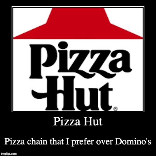 Pizza Hut | image tagged in demotivationals,pizza hut,restaurant | made w/ Imgflip demotivational maker