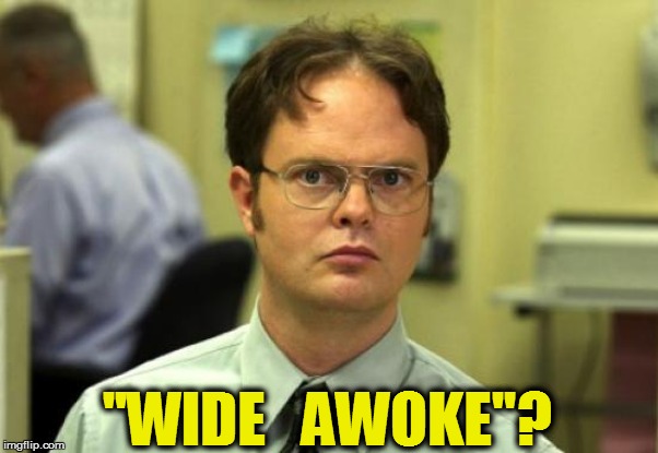 ''WIDE   AWOKE''? | made w/ Imgflip meme maker